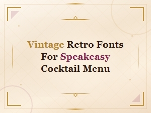 Vintage Retro Fonts for Your Speakeasy Cocktail Menu