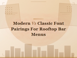 Modern vs Classic Font Pairings for Rooftop Bar Menus
