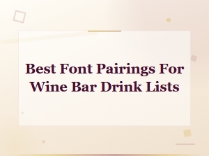 Best Font Pairings for Stylish and Readable Wine Bar Menus