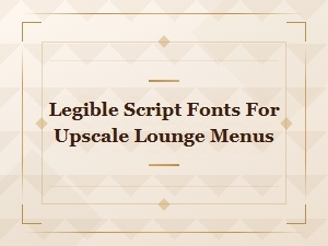 Elegant Script Fonts for Upscale Lounge and Bar Menus