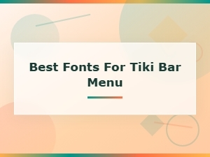 Best Tiki Bar Menu Fonts for Authentic Island-Style Designs