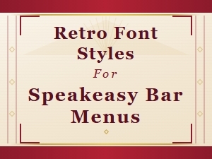 Retro Font Styles for Speakeasy Bar Menus | Vintage Typography Guide